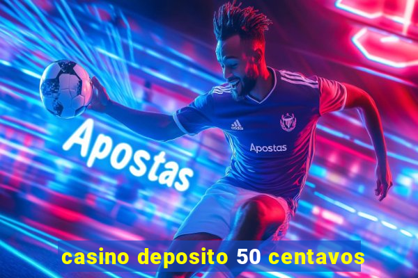 casino deposito 50 centavos