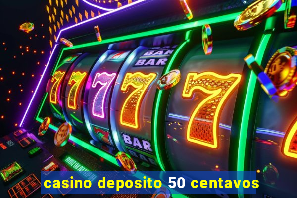 casino deposito 50 centavos