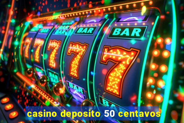 casino deposito 50 centavos