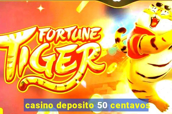 casino deposito 50 centavos