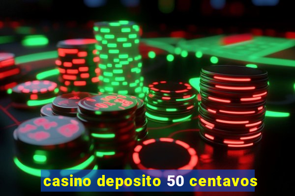 casino deposito 50 centavos