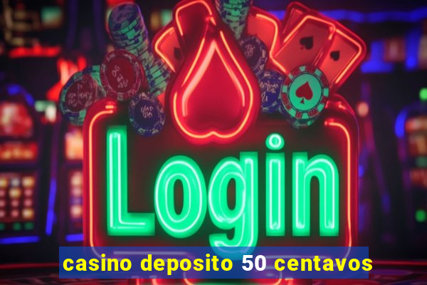 casino deposito 50 centavos