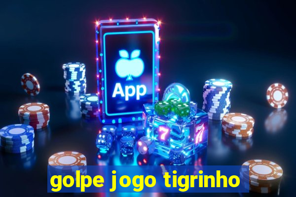 golpe jogo tigrinho