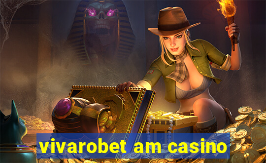 vivarobet am casino