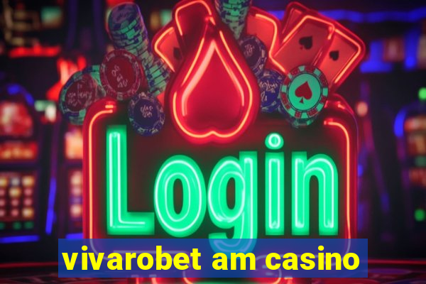 vivarobet am casino