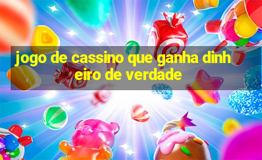 jogo de cassino que ganha dinheiro de verdade