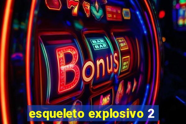 esqueleto explosivo 2