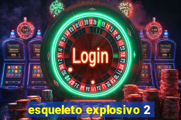 esqueleto explosivo 2