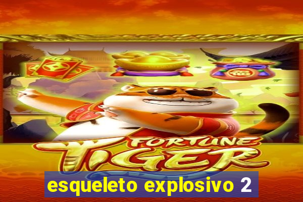 esqueleto explosivo 2