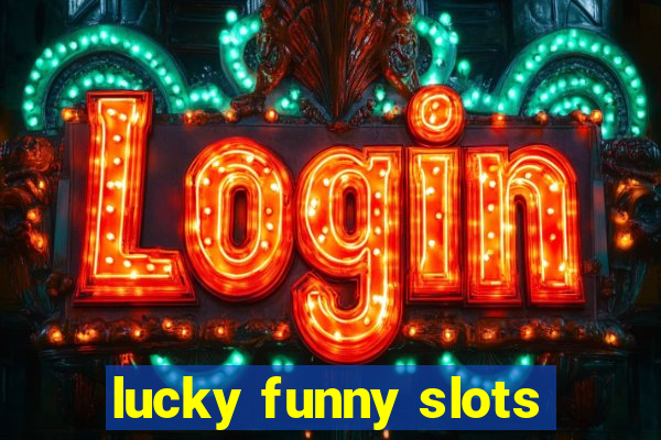 lucky funny slots