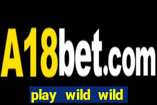 play wild wild riches slot