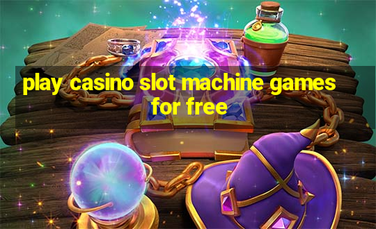 play casino slot machine games for free