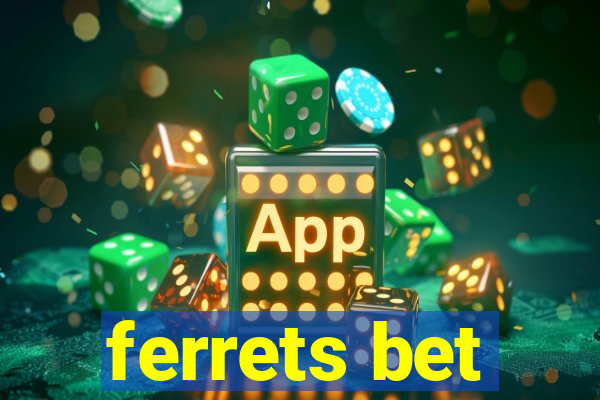 ferrets bet