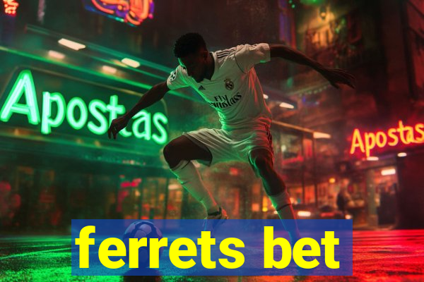 ferrets bet