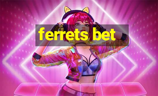 ferrets bet