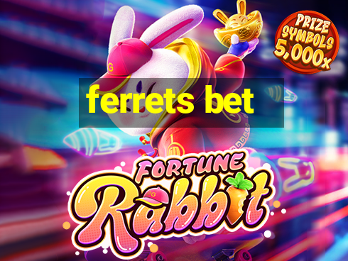 ferrets bet