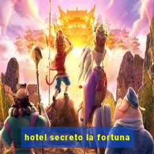 hotel secreto la fortuna