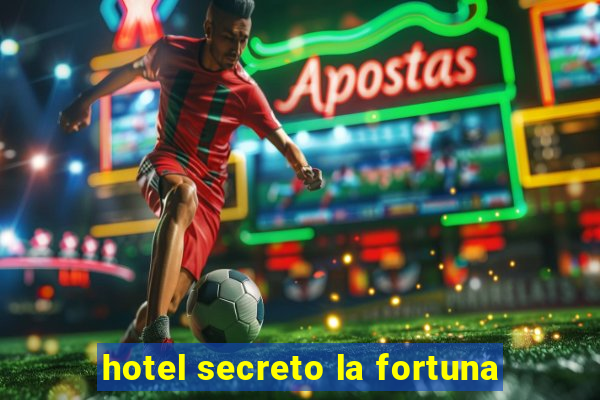 hotel secreto la fortuna