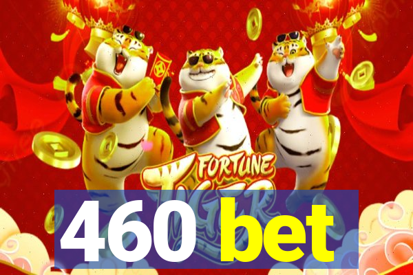 460 bet