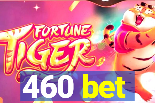 460 bet