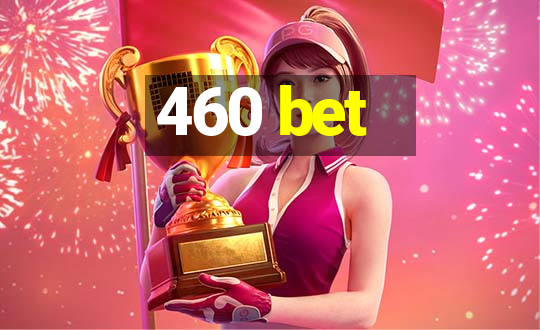 460 bet