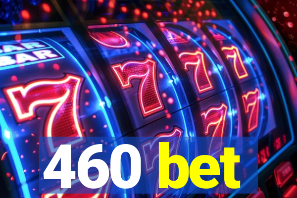 460 bet