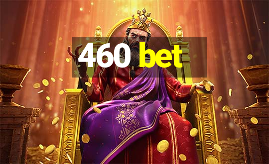 460 bet