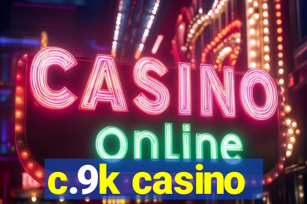 c.9k casino