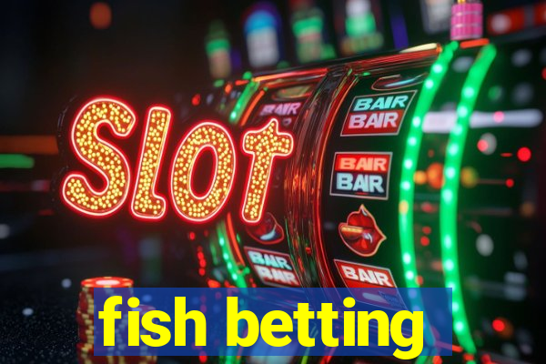 fish betting