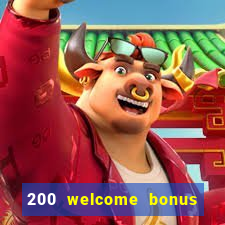 200 welcome bonus online casino