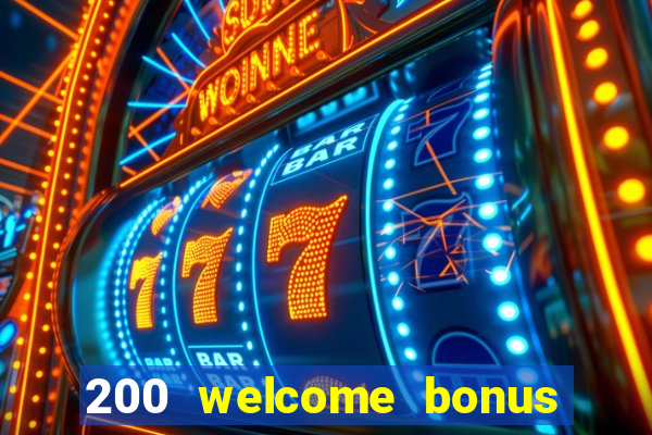 200 welcome bonus online casino