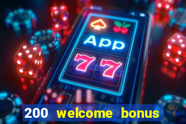 200 welcome bonus online casino