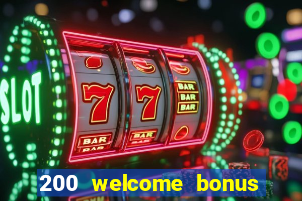 200 welcome bonus online casino