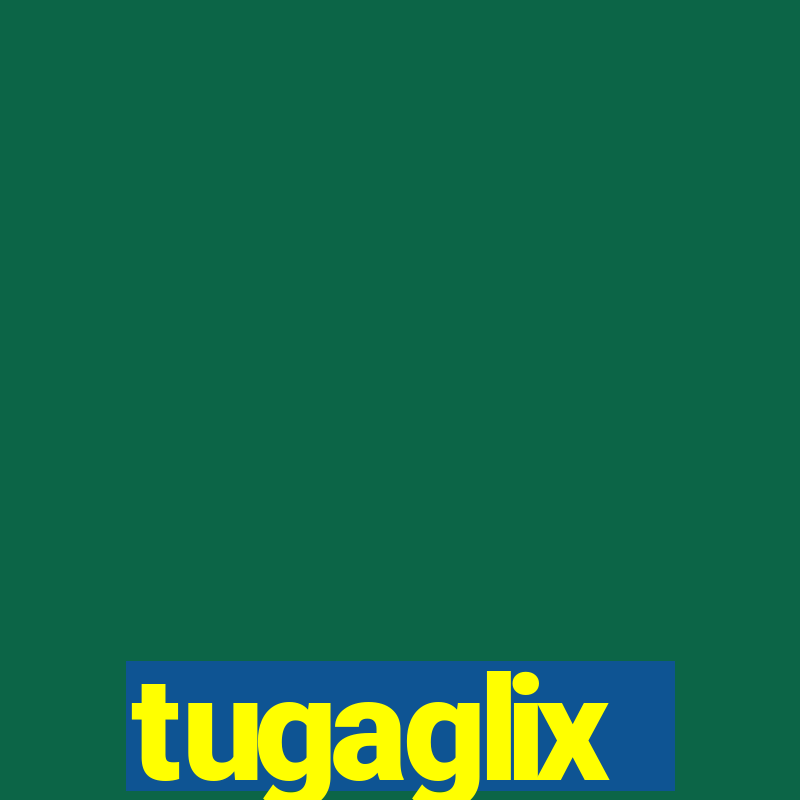 tugaglix