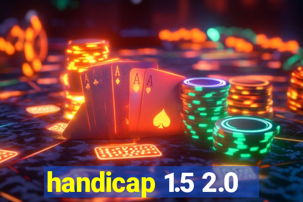 handicap 1.5 2.0