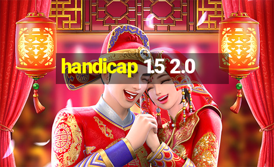 handicap 1.5 2.0