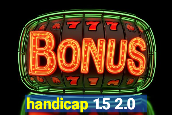 handicap 1.5 2.0