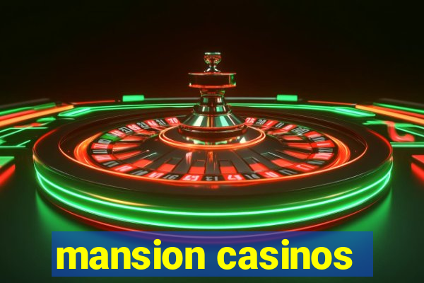 mansion casinos