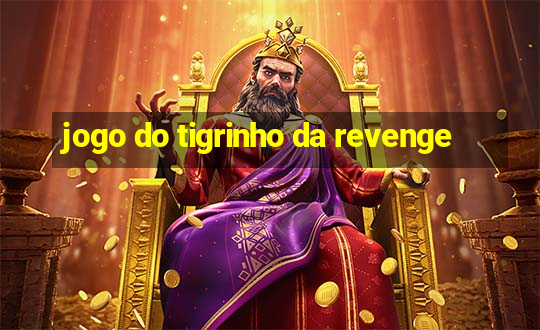 jogo do tigrinho da revenge