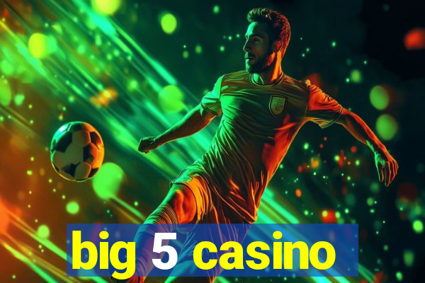 big 5 casino