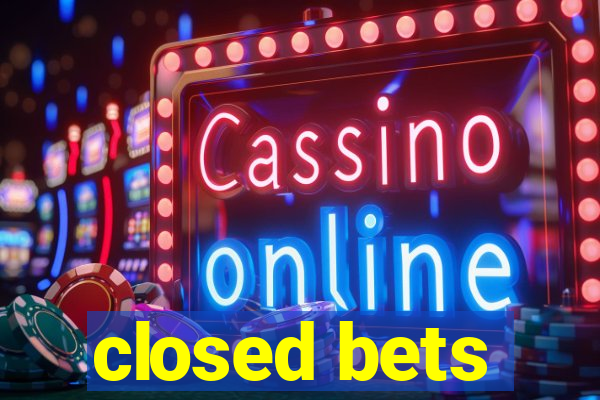 closed bets