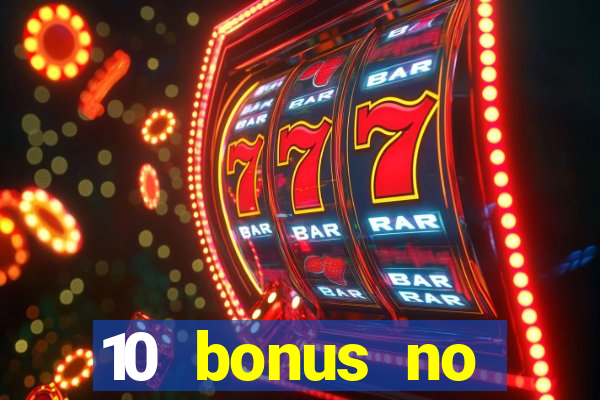 10 bonus no deposit casino