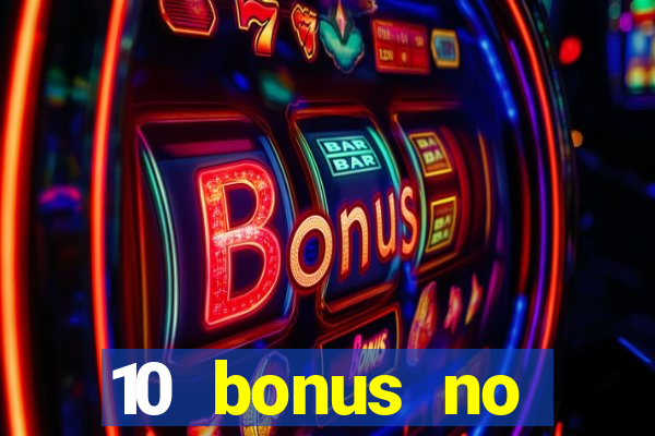 10 bonus no deposit casino