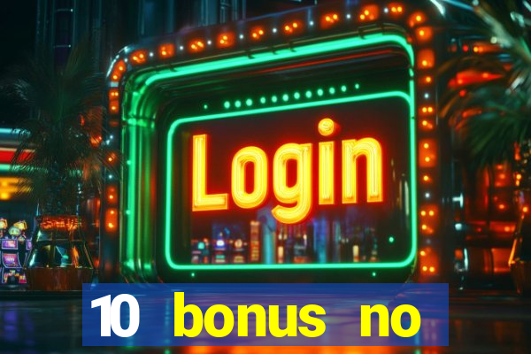 10 bonus no deposit casino