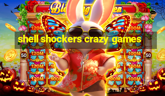 shell shockers crazy games