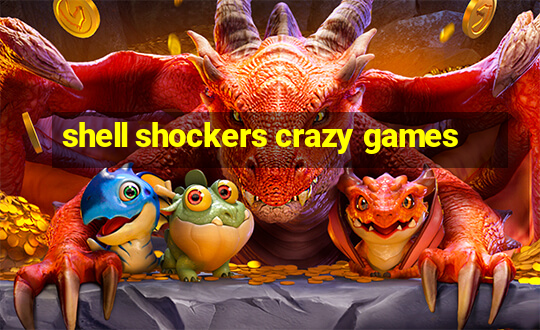 shell shockers crazy games