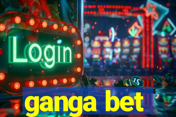 ganga bet