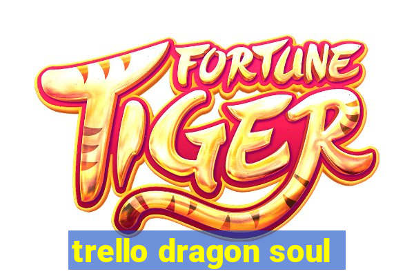 trello dragon soul