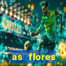 as flores desabrocham letra