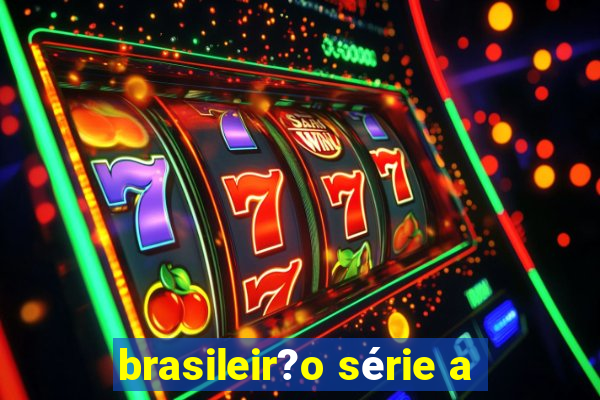 brasileir?o série a